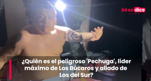 ¿Quién es el peligroso 'Pechuga', líder máximo de Los Búcaros y aliado de Los del Sur?